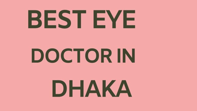 Top 10 Eye Specialist in Dhaka- The Best Eye Doctor in Dhaka