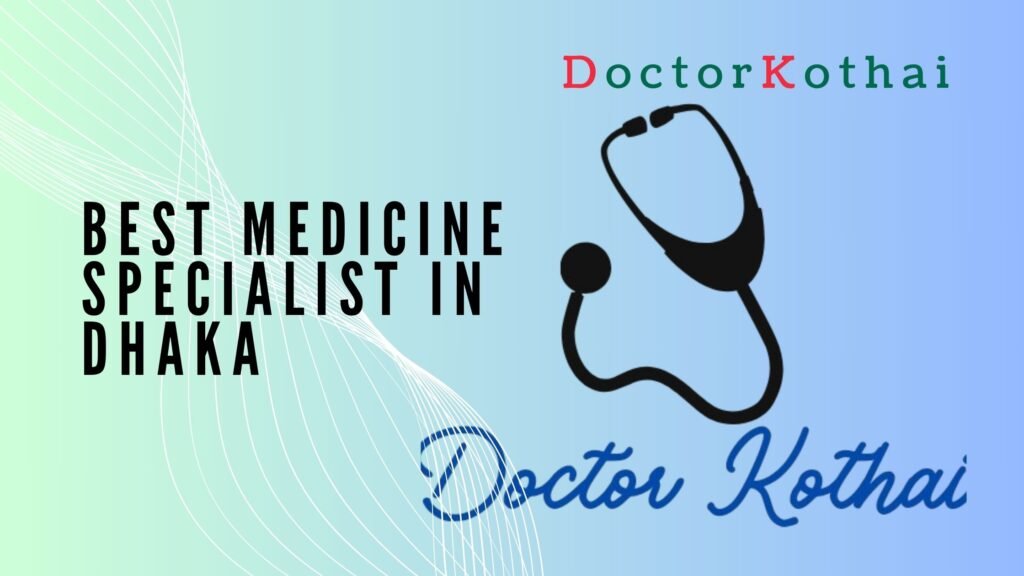 Best Medicine Specialist  in Dhaka